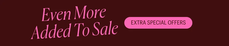 Our sale only gets better: Extra Special Offers! Even More on Sale