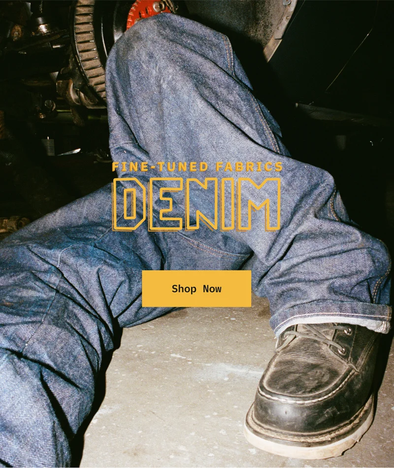 Fine -Tuned Fabrics. Denim. Shop Now.