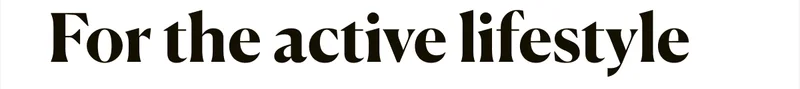 For the active lifestyle