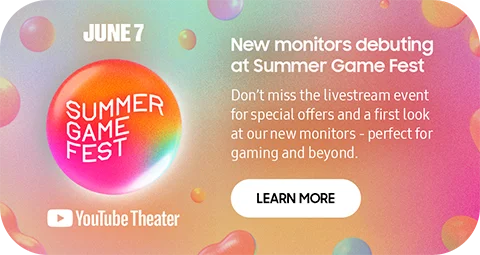 New monitors debuting at Summer Game Fest - Don’t miss the livestream event for special offers and a first look at our new monitors - perfect for gaming and beyond. - LEARN MORE