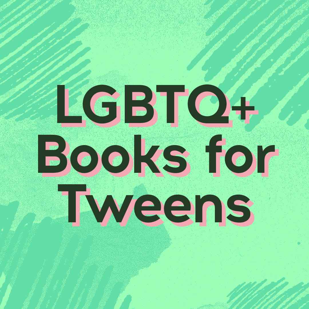 LGBTQ+ Books for Tweens