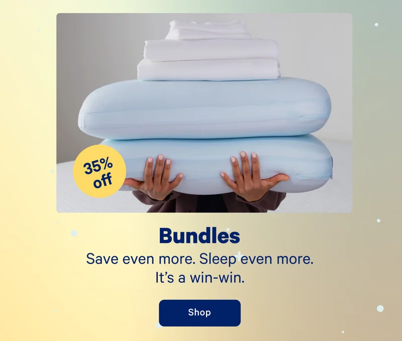 Bundles; Save even more. Sleep even more. It's a win-win.