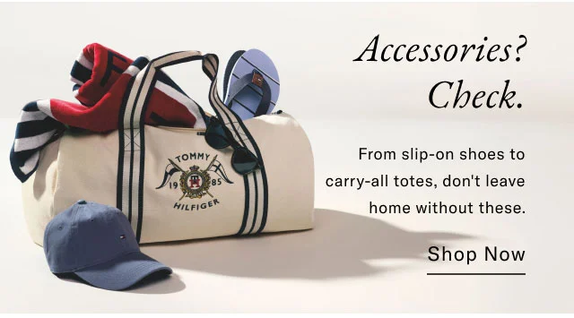 Accessories? Check. From slip-on shoes to carry-all totes, don't leave home without these. Shop Now