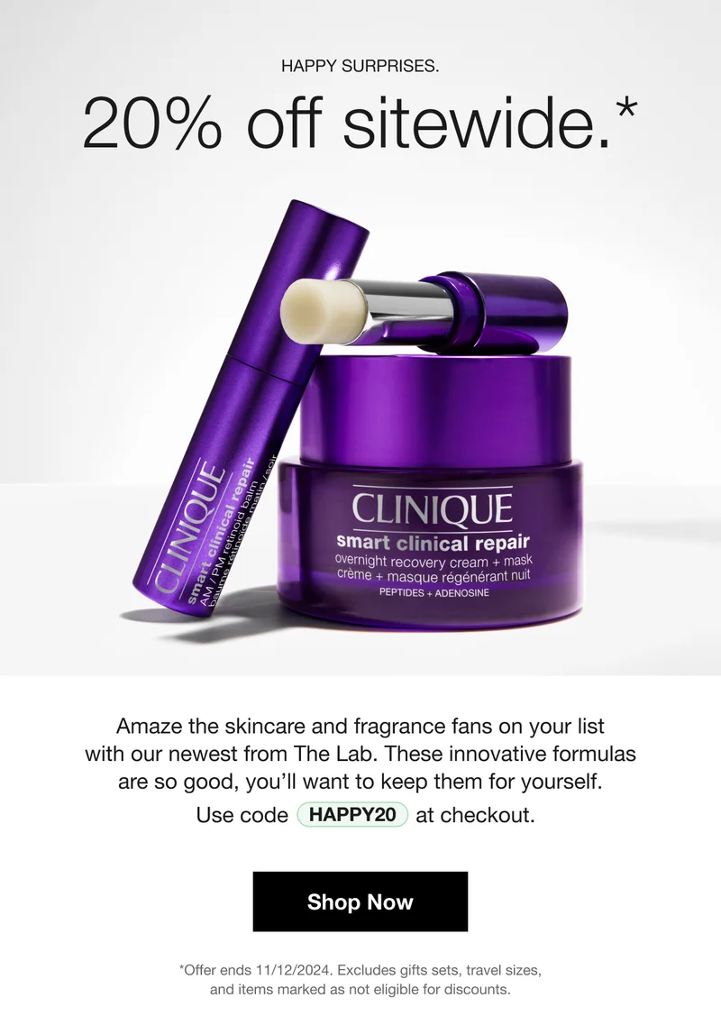 HAPPY SURPRISES | 20% off sitewide.* | Amaze the skincare and fragrance fans on your list with our newest from The Lab. These innovative formulas are so good, you’ll want to keep them for yourself. Use code discount code at checkout. | Shop Now | *Offer ends 11/12/2024. Excludes gifts sets, travel sizes, and items marked as not eligible for discounts.