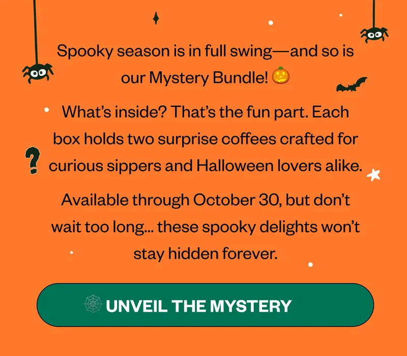 Body: What’s inside? That’s the fun part. Grab a Spooky Season mystery box and receive two Available October 2–30—don’t delay, snag your box before it fades away! CTA: 🕸️ Unwrap the Mystery Body: What’s inside? That’s the fun part. Grab a Spooky Season mystery box and receive two Available October 2–30—don’t delay, snag your box before it fades away! CTA: 🕸️ Unwrap the Mystery
