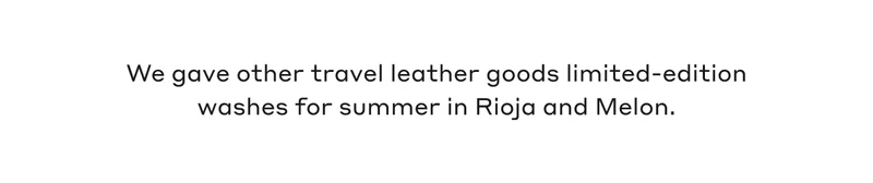 We gave other travel leather goods limited-edition washes for summer in Rioja and Melon.