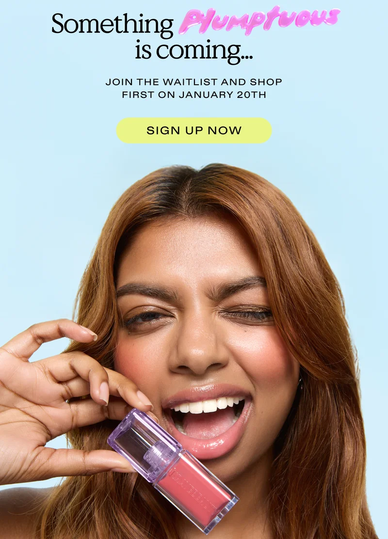 Something plumptuous is coming... Join the waitlist and shop first on January 20th. Sign up now!