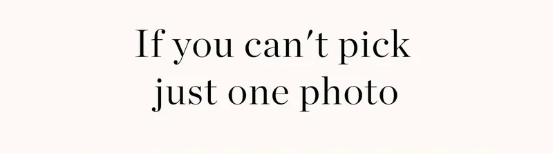 If You Can't Pick Just One Photo