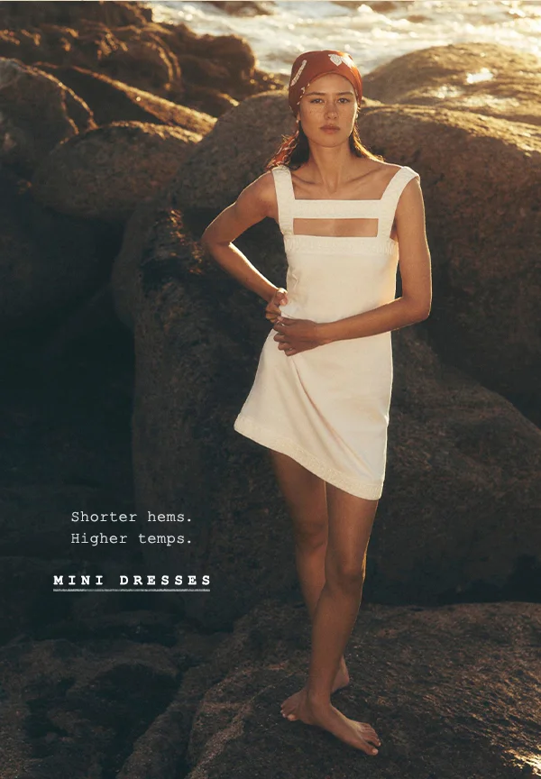 shorter hems. higher temps. mini dresses