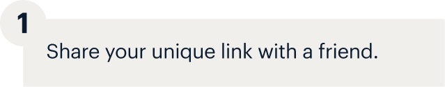 1 - Share your unique link with a friend.