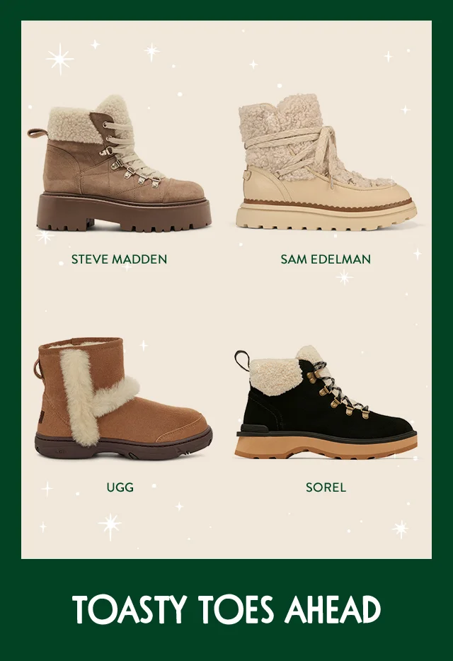 Boots from Steve Madden, Sam Edelman, UGG and SOREL.