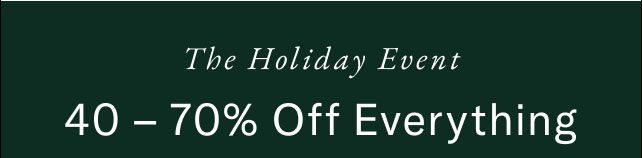 The Holiday event                                            40-70% off everything