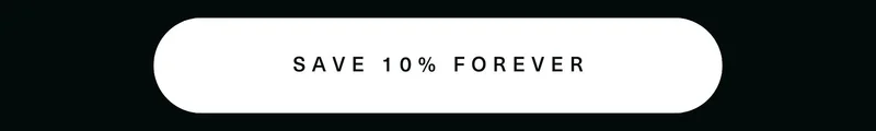 SAVE 10% FOREVER
