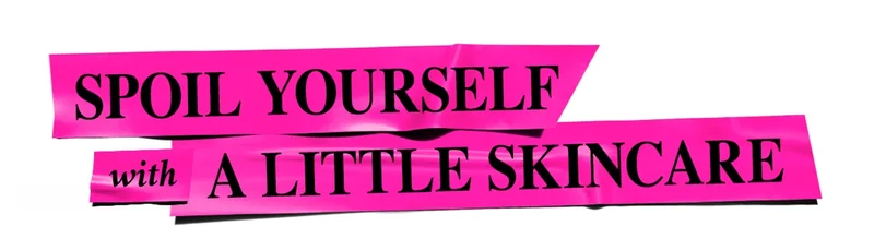 Spoil yourself with a little skincare
