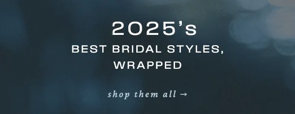 2025's Best Bridal Styles, Wrapped shop them all