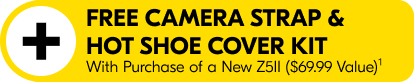 Free camera strap & hot shoe cover kit with purchase of a new Z5II ($69.99 Value)1
