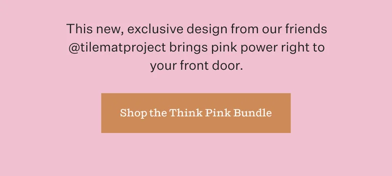 This new, exclusive design from our friends @tilematproject brings pink power right to your front door. | Shop the Think Pink Bundle