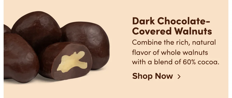 Dark Chocolate-Covered Walnuts: Combine the rich, natural flavor of whole walnuts with a blend of 60% cocoa; Shop now