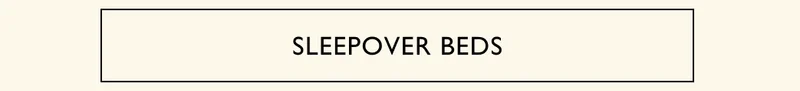 SLEEPOVER BEDS