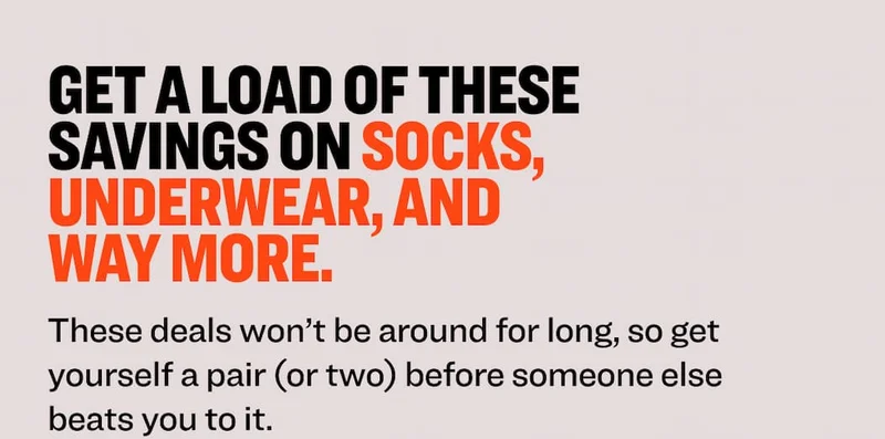 get a load of these savings on socks, underwear, and way more. These savings won’t be around for long, so get yourself a pair (or two) before someone else beats you to it.