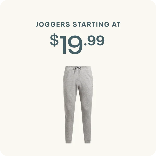 JOGGERS STARTING AT  $19.99