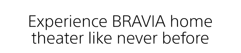 Experience BRAVIA home theater like never before