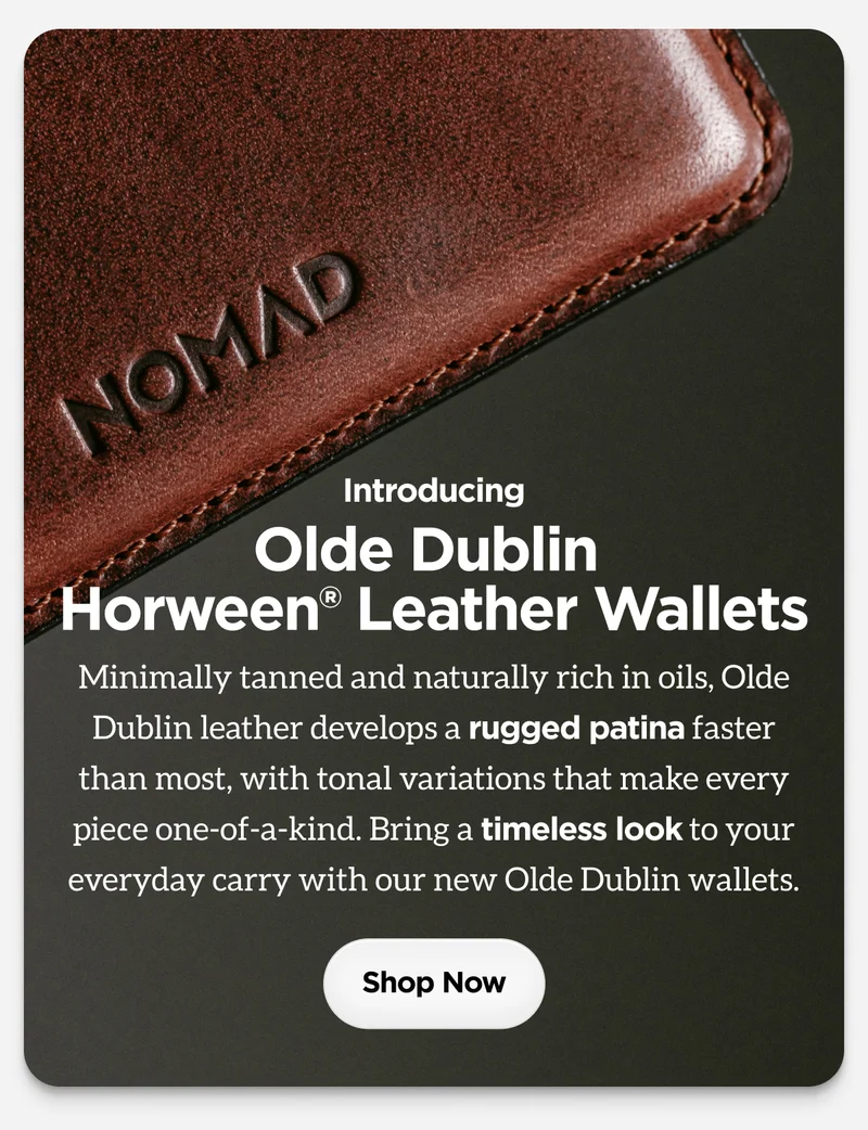 Introducing Olde Dublin Horween Leather Wallets. Minimally tanned and naturally rich in oils, Olde Dublin leather develops a rugged patina faster than most, with tonal variations that make every piece one-of-a-kind. Bring a timeless look to your everyday carry with new Olde Dublin wallets. Shop Now.