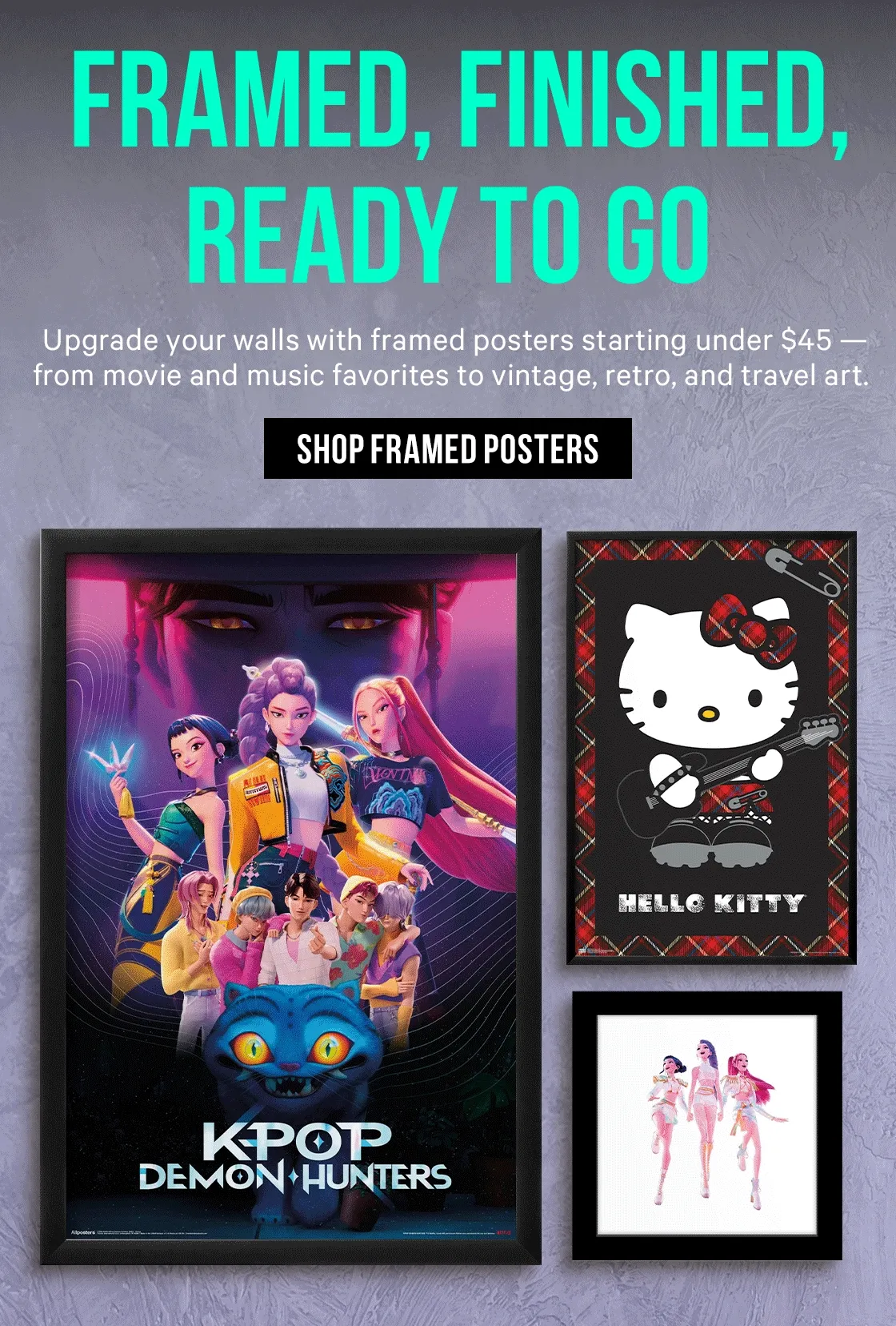 Framed, Finished, Ready to Go: Upgrade your walls with framed posters starting under $45 — from movie and music favorites to vintage, retro, and travel art.