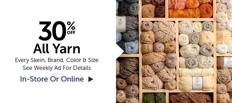 30% Off All Yarn - Every Skein, Brand, Color & Size