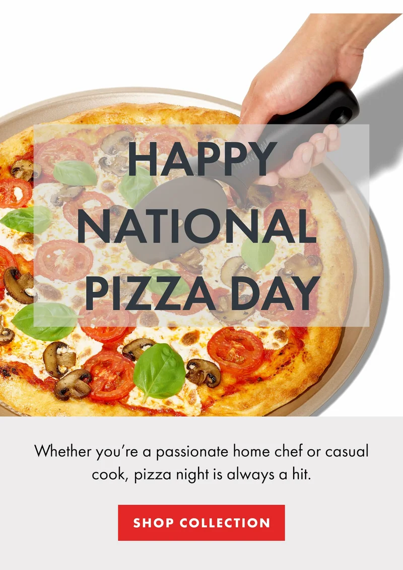 Happy National  PIZZA Day. Whether you’re a passionate home chef or casual cook, pizza night is always a hit. |  SHOP COLLECTION