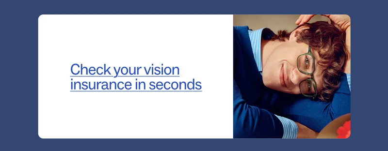 Check your vision insurance in seconds Check your vision insurance in seconds