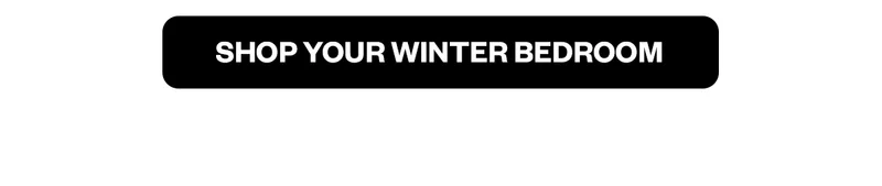 SHOP YOUR WINTER BEDROOM