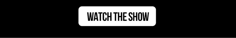 WATCH THE SHOW