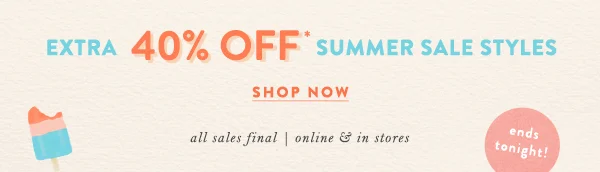 Extra 440% off summer sale styles. Shop now. All sales final, online and in-stores. Limited time.