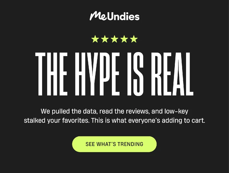 MeUndies | The Hype is Real | We pulled the data, read the reviews, and low-key stalked your favorites. This is what everyone's adding to cart. | See What's Trending