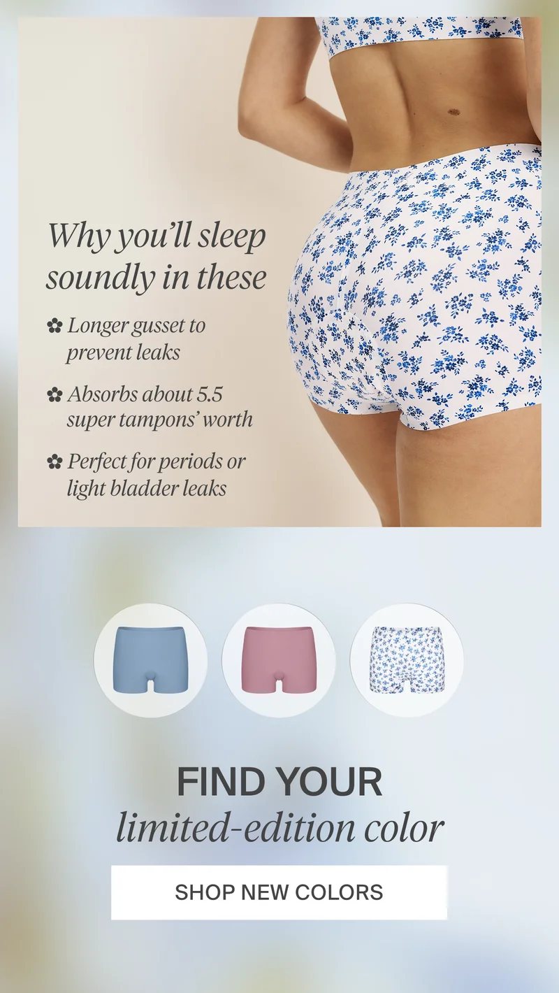Why you'll sleep soundly in these. Longer gusset to prevent leaks. Absorbs about 5.5 super tampons' worth,. Perfect for periods or light bladder leaks.