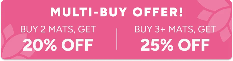 Multi-Buy Offer – Buy 2 Mats, Get 20% Off, Buy 3+ Mats, Get 25% Off