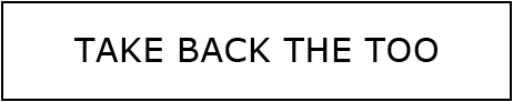 Take back the too