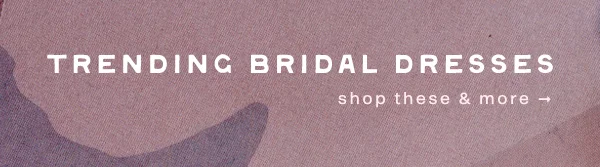 Trending bridal dresses. Shop these and more.