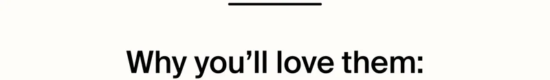 Why you'll love them: