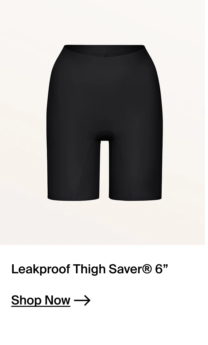 Leakproof Thigh Save 6". SHOP NOW
