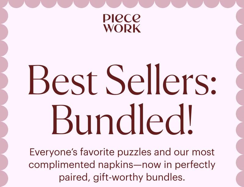 Piecework: Best Sellers: Bundled! Everyone's favorite puzzles and out most complimented napkins - now in perfectly paired, gift-worthy bundles.