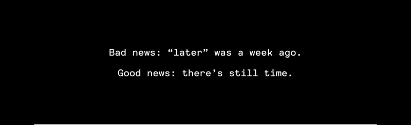 "Later" was a week ago. There's still time.