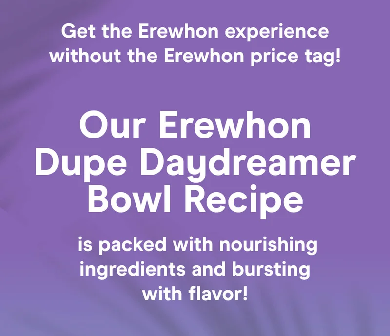 Get the Erewhon experience without the Erewhon price tag!  Our Erewhon Dupe Daydreamer Bowl Recipe is packed with nourishing ingredients and bursting with flavor!