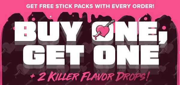 BUY ONE, GET ONE +2 KILLER FLAVOR DROPS!