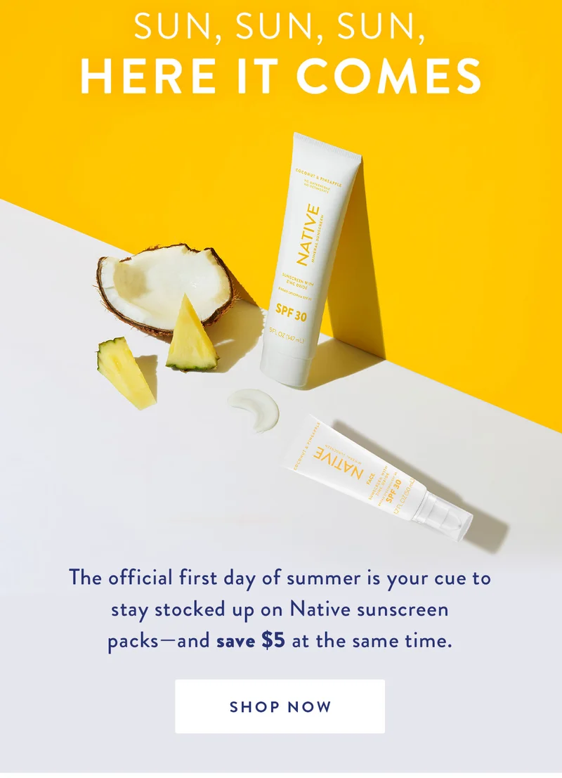 Sun, Sun, Sun, Here It Comes | The official first day of summer is your cue to stay stocked up on with Native sunscreen packs—and save $5 at the same time. | SHOP NOW