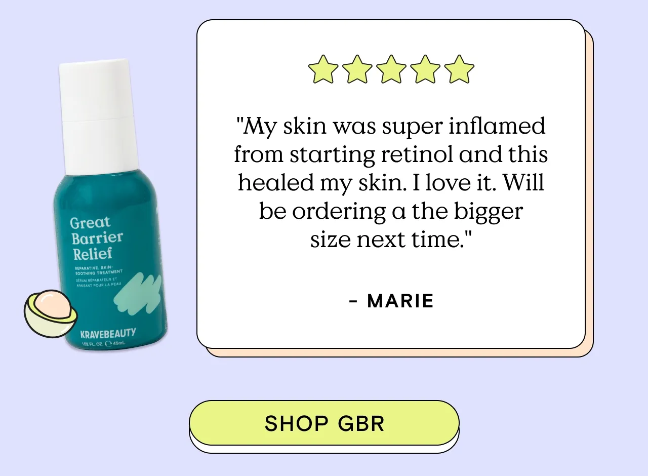"My skin was super inflamed from starting retinol and this healed my skin. I love it. Will be ordering the bigger size next time. - Marie. Shop Great Barrier Relief!