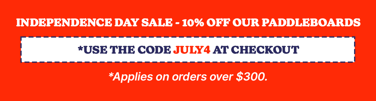 Independence Day Sale—10% OFF Our Paddleboards *Use the code JULY4 at checkout *Applies on orders over $300.