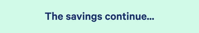 The Savings Continue