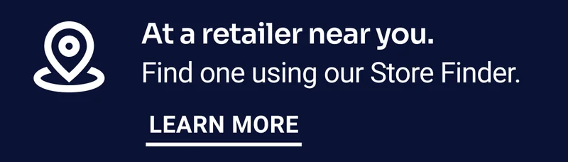 At a retailer near you. Find one using our Store Finder